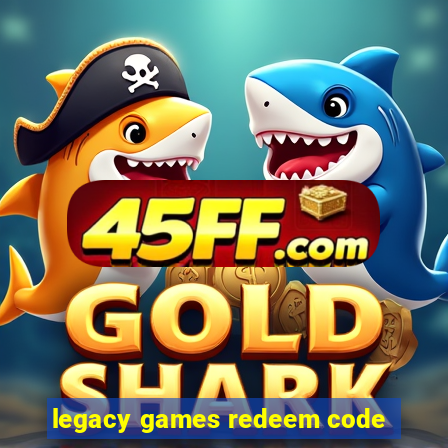 legacy games redeem code